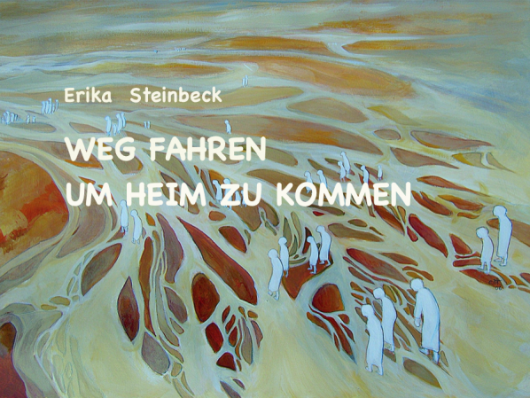 Erika Steinbeck Wegfahren um heimzukommen